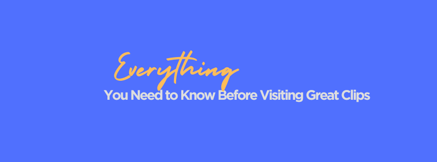 Everything You Need to Know Before Visiting Great Clips