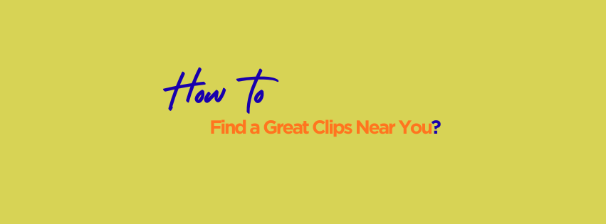 How to Find a Great Clips Near You