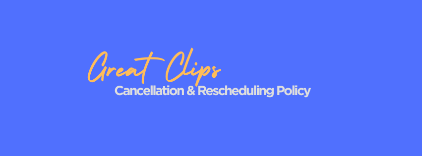 Great Clips Cancellation & Rescheduling Policy: Everything You Need to Know Before Your Next Haircut