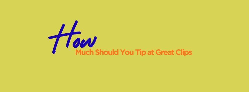 How Much Should You Tip at Great Clips? A Simple Guide That Takes the Guesswork Out