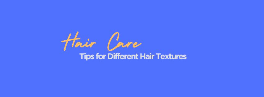 Hair Care Tips for Different Hair Textures (Fine, Curly, Thick)