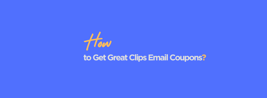 How to Get Great Clips Email Coupons