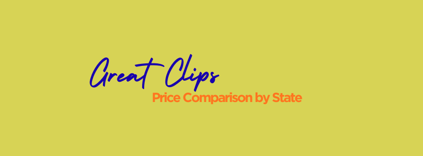 Great Clips Price Comparison by State: Why Costs Vary