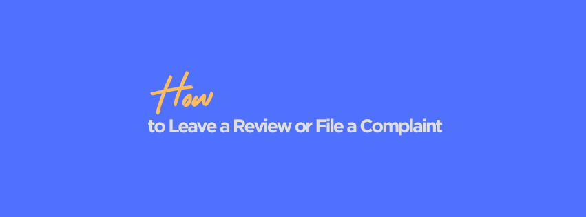 How to Leave a Review or File a Complaint